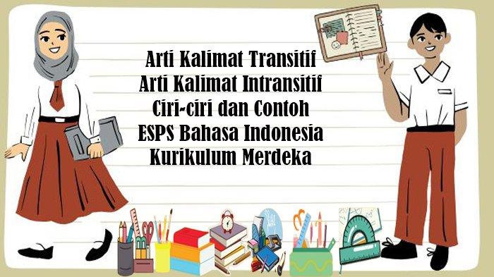 Arti Kalimat Transitif dan Arti Kalimat Intransitif serta Ciri-ciri dan Contoh ESPS Bahasa Indonesia