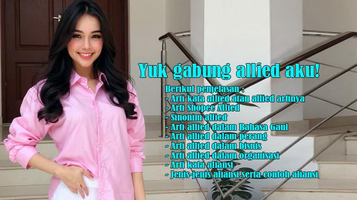 Arti Kata Allied atau Artinya, Arti Shopee Allied, Arti Allied dalam Bahasa Gaul, Perang, dan Bisnis