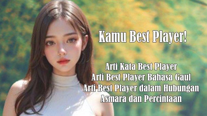 Arti Kata Best Player dan Arti Best Player Bahasa Gaul serta Arti Best Player dalam Hubungan