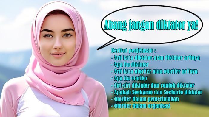 Arti Kata Diktator dan Arti Kata Otoriter atau Artinya, Apa Itu Diktatro dan Otoriter, Ciri, Contoh