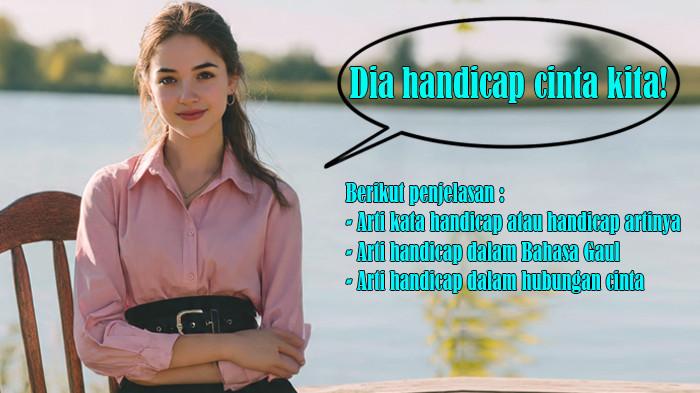 Arti Kata Handicap atau Handicap Artinya dan Arti Handicap dalam Bahasa Gaul serta Hubungan Cinta
