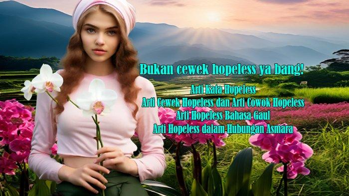 Arti Kata Hopeless dan Arti Cewek dan Cowok Hopeless serta Arti Hopeless Bahasa Gaul dan Hubungan