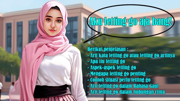 Arti Kata Letting Go, Letting Go Artinya, Apa Itu Letting Go, Contoh Situasi, Bahasa Gaul, Hubungan