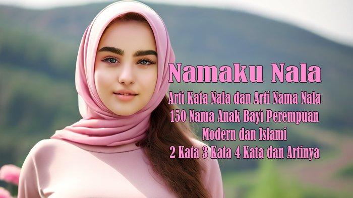 Arti Kata Nala dan Arti Nama serta 150 Nama Anak Bayi Perempuan 2 Kata 3 Kata 4 Kata dan Artinya