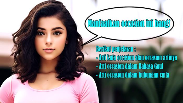 Arti Kata Occasion atau Occasion Artinya dan Arti Occasion dalam Bahasa Gaul serta Hubungan Cinta