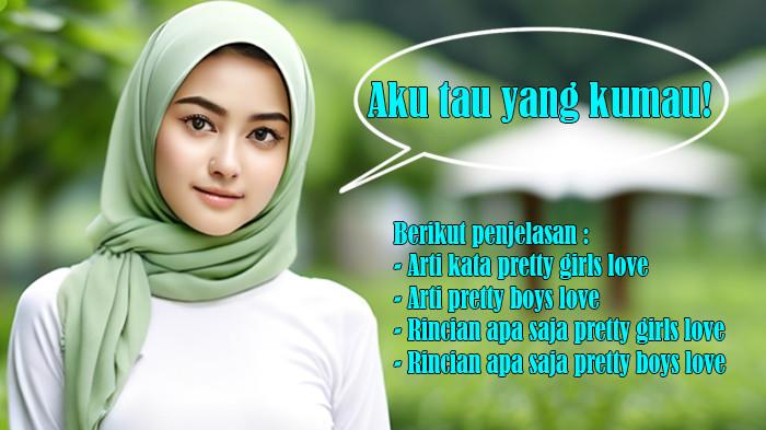 Arti Kata Pretty Girls Love, Arti Pretty Boys Love, Rincian Pretty Girls Love dan Pretty Boys Love