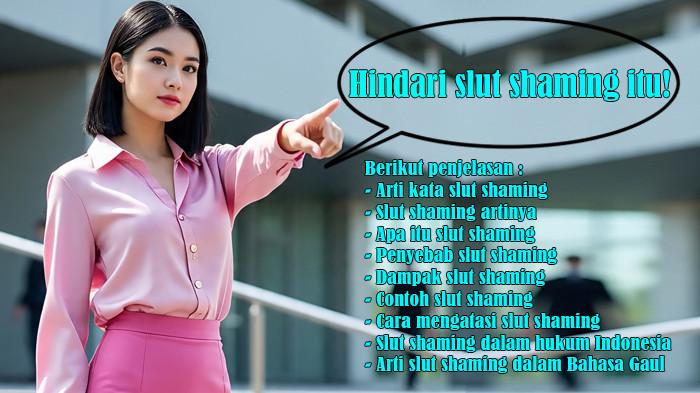 Arti Kata Slut Shaming, Slut Shaming Artinya, Apa Itu, Penyebab, Dampak, Contoh, Hukum, Bahasa Gaul