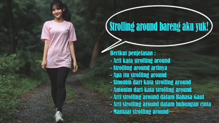 Arti Kata Strolling Around atau Artinya dan Apa Itu Strolling Around, Manfaat, Bahasa Gaul, Hubungan
