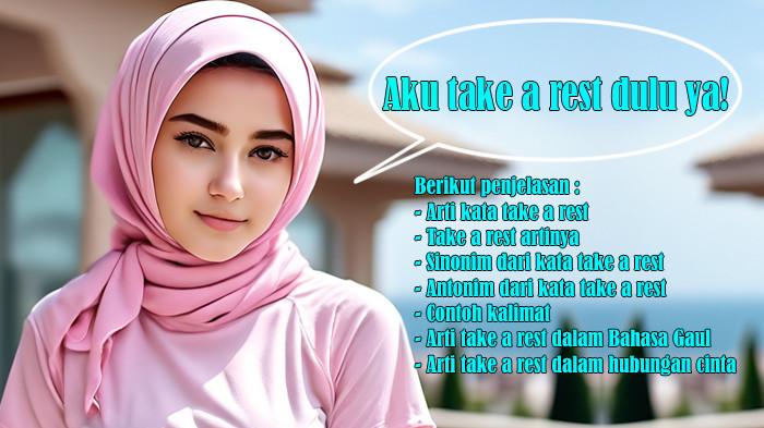 Arti Kata Take A Rest atau Artinya, Sinonim, Antonim, Contoh Kalimat, Bahasa Gaul, Hubungan Cinta