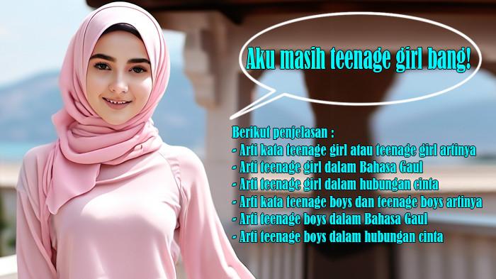 Arti Kata Teenage Girl atau Teenage Girl Artinya dan Arti Kata Teenage Boys, Bahasa Gaul, Hubungan