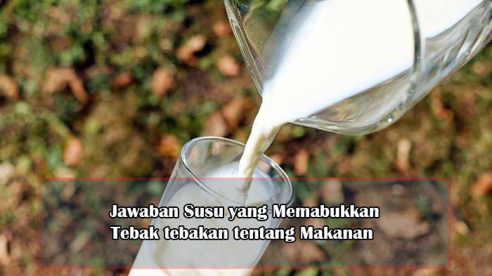 Jawaban Susu yang Memabukkan, Tebak tebakan tentang Makanan yang Sulit , Cocok untuk Joke Harian