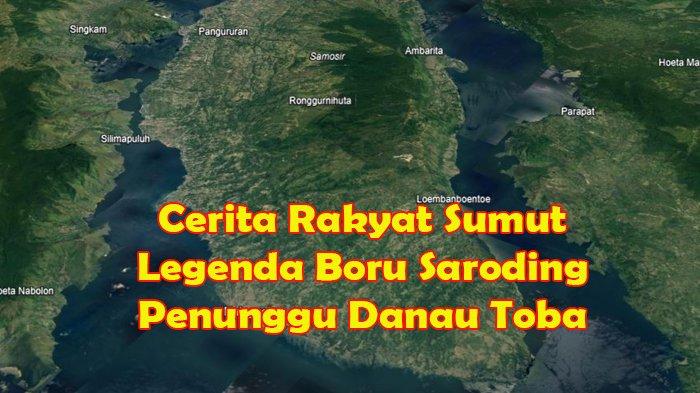 Cerita Rakyat Sumut Legenda Boru Saroding Penunggu Danau Toba Soal Langgar Sumpah dan Ingkar Janji
