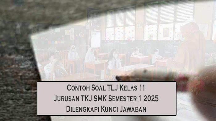 Contoh Soal TLJ Kelas 11 Jurusan TKJ SMK Semester 1 2025 Dilengkapi Kunci Jawaban