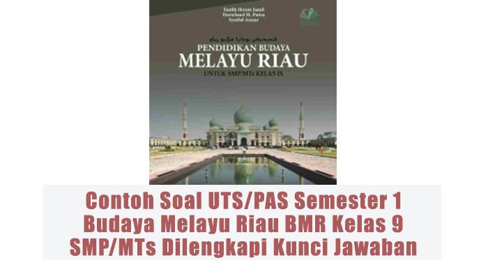 Contoh Soal UTS/PAS Semester 1 Budaya Melayu Riau BMR Kelas 9 SMP/MTs Dilengkapi Kunci Jawaban