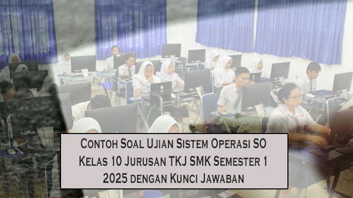 Contoh Soal Ujian Sistem Operasi SO Kelas 10 Jurusan TKJ SMK Semester 1 2025 dengan Kunci Jawaban
