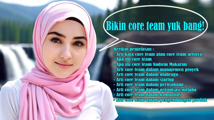 Core Team Viral, Arti Kata Core Team atau Core Team Artinya dan Apa Itu Core Team Bentukan Nadiem