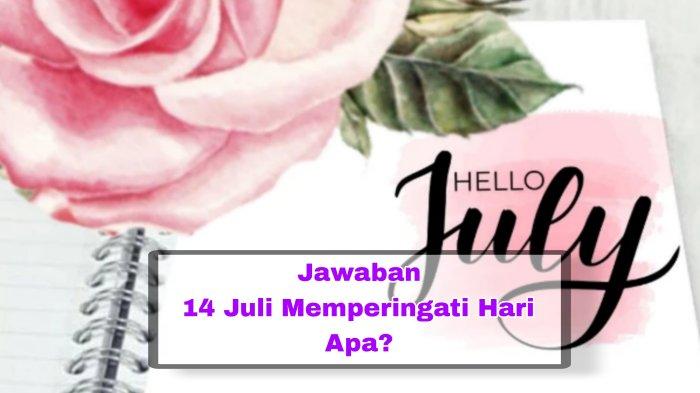Jawaban 14 Juli Memperingati Hari Apa, Peringatan Peristiwa Bersejarah dalam Kalender