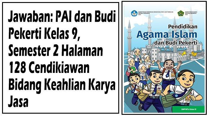 Jawaban: PAI dan Budi Pekerti Kelas 9, Semester 2 Halaman 128 Cendikiawan Bidang Keahlian Karya Jasa