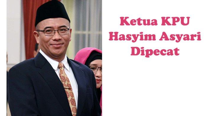 Tersandung Kasus Asusila, Ketua KPU Hasyim Asyari Dipecat
