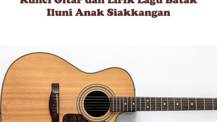 Dang Hea Hujua Podam, Chord Gitar dan Lirik Iluni Anak Siakkangan: Lagu Batak tentang Ayah