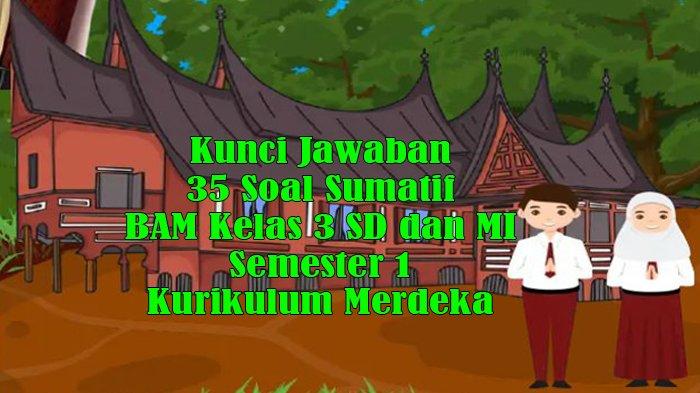Kunci Jawaban 35 Soal Sumatif BAM Kelas 3 SD dan MI Semester 1 Kurikulum Merdeka