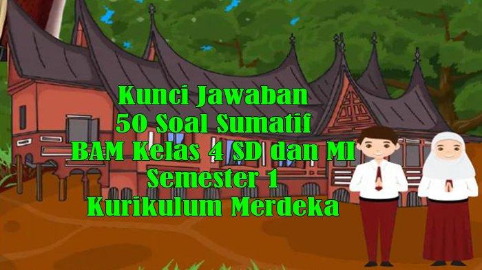 Kunci Jawaban 50 Soal Sumatif BAM Kelas 4 SD dan MI Semester 1 Kurikulum Merdeka