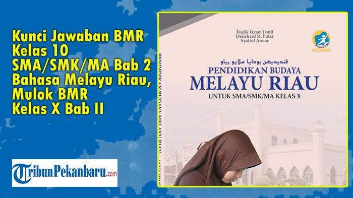 Kunci Jawaban BMR Kelas 10 SMA/SMK/MA Bab 2 Bahasa Melayu Riau, Mulok BMR Kelas X Bab II