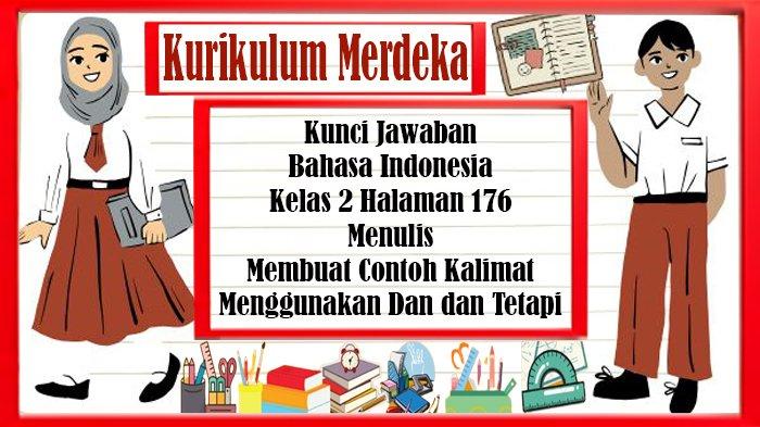 Kunci Jawaban Bahasa Indonesia Kelas 2 Halaman 176 Menulis Contoh Kalimat Menggunakan Dan dan Tetapi