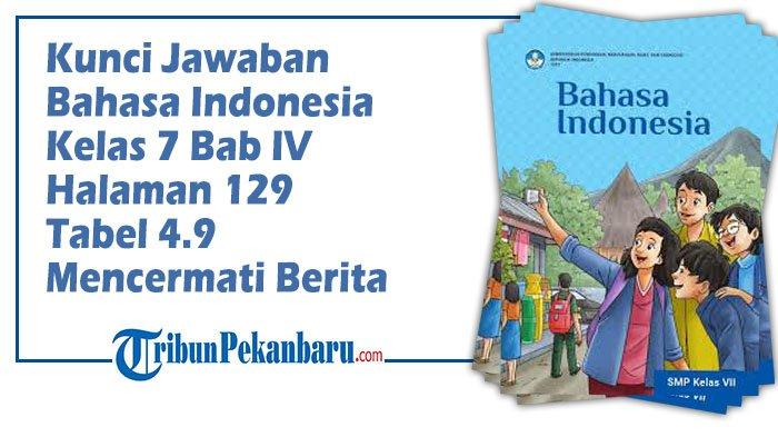 Kunci Jawaban Bab IV Halaman 129 Bahasa Indonesia Kelas 7 SMP/MTs: Tabel 4.9 Mencermati Berita