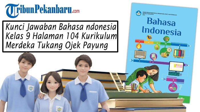 Kunci Jawaban Halaman 104 Bahasa Indonesia Kelas 9 SMP/MTs Kurikulum Merdeka Tukang Ojek Payung.