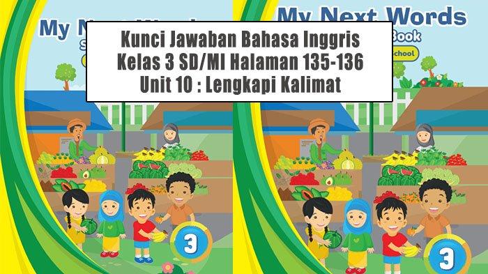 Kunci Jawaban Halaman 135-136 Bahasa Inggris Kelas 3 SD/MI Kurikulum Merdeka: Lengkapi Kalimat