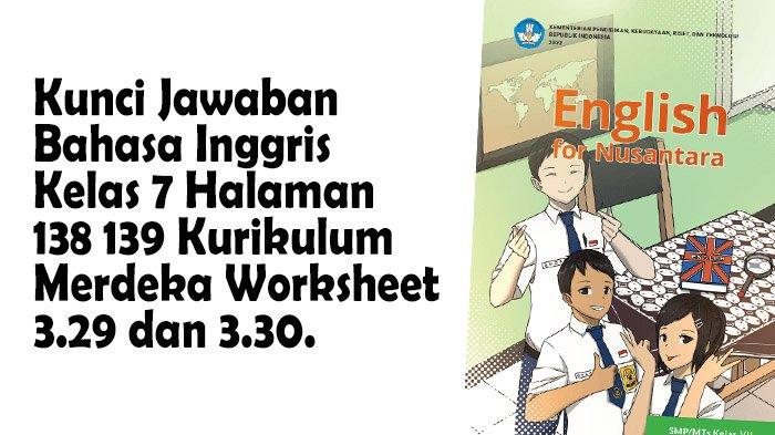 Kunci Jawaban Halaman 138-139 Bahasa Inggris Kelas 7 SMP/MTs Kurikulum Merdeka Worksheet 3.29-3.30.