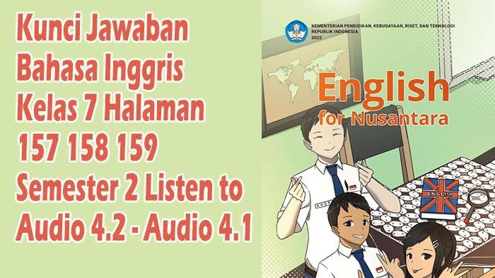 Kunci Jawaban Bahasa Inggris Kelas 7 Halaman 157 158 159 Semester 2 Listen to Audio 4.2 - Audio 4.1