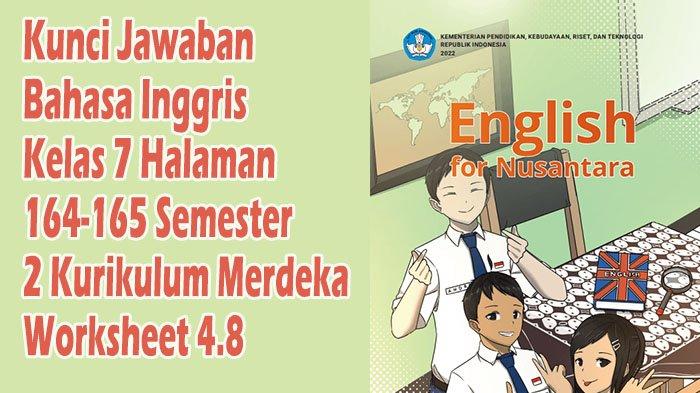 Kunci Jawaban Halaman 164 165 Bahasa Inggris Kelas 7 SMP/MTs Kurikulum Merdeka Worksheet 4.7 dan 4.8