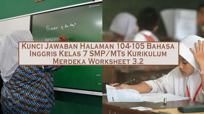 Kunci Jawaban Halaman 104-105 Bahasa Inggris Kelas 7 SMP/MTs Kurikulum Merdeka Worksheet 3.2