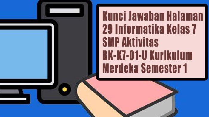 Kunci Jawaban Halaman 29 Informatika Kelas 7 SMP Aktivitas BK-K7-01-U Kurikulum Merdeka Semester 1