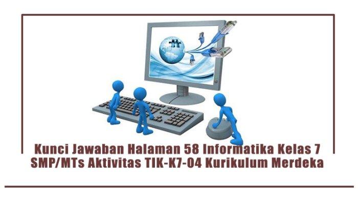Kunci Jawaban Halaman 58 Informatika Kelas 7 SMP/MTs Aktivitas TIK-K7-04 Kurikulum Merdeka