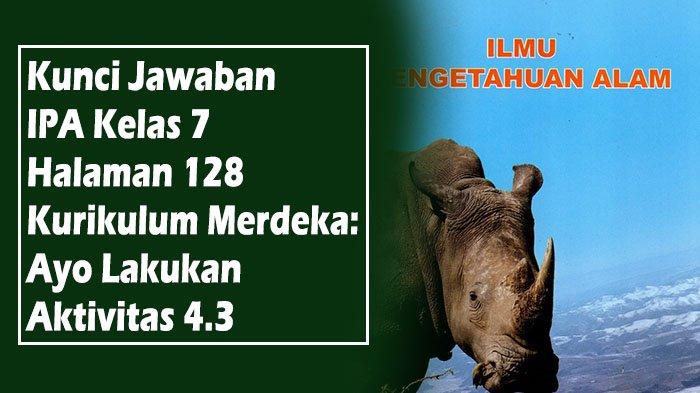 Kunci Jawaban IPA Kelas 7 Halaman 128 Kurikulum Merdeka: Ayo Lakukan Aktivitas 4.3
