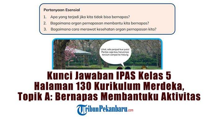 Kunci Jawaban Halaman 130 IPAS Kelas 5 SD Kurikulum Merdeka, Topik A: Bernapas Membantuku Aktivitas