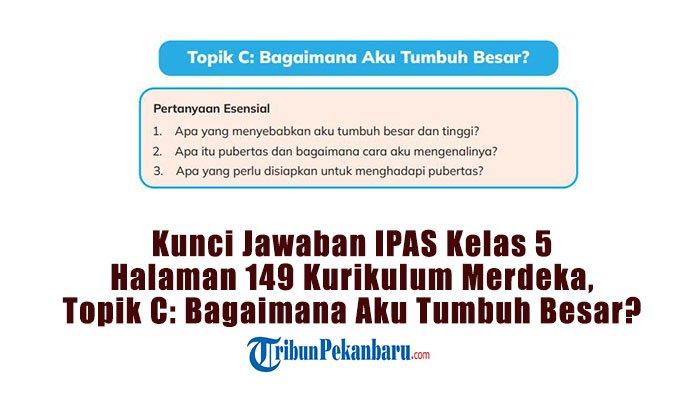 Kunci Jawaban Halaman 149 IPAS Kelas 5 SD/MI Kurikulum Merdeka, Topik C: Bagaimana Aku Tumbuh Besar?