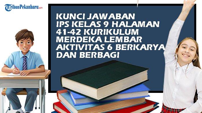 Soal dan Kunci Jawaban Halaman 41-42 IPS Kelas 9 Kurikulum Merdeka Aktivitas 6 Berkarya dan Berbagi