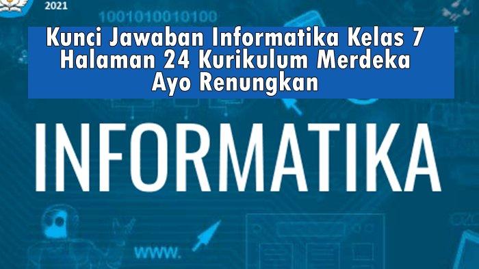 Kunci Jawaban Informatika Kelas 7 Halaman 24 Kurikulum Merdeka Ayo Renungkan