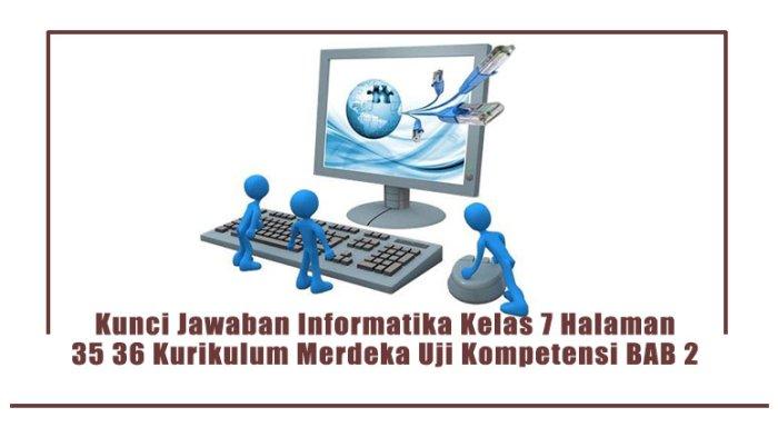 Kunci Jawaban Halaman 35 36 Informatika Kelas 7 SMP/MTs Uji Kompetensi BAB 2 Kurikulum Merdeka