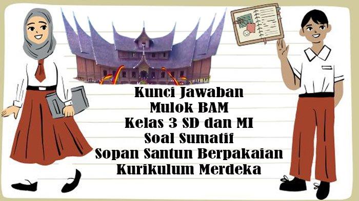 Kunci Jawaban Mulok BAM Kelas 3 SD dan MI Soal Sumatif Sopan Santun Berpakaian Kurikulum Merdeka