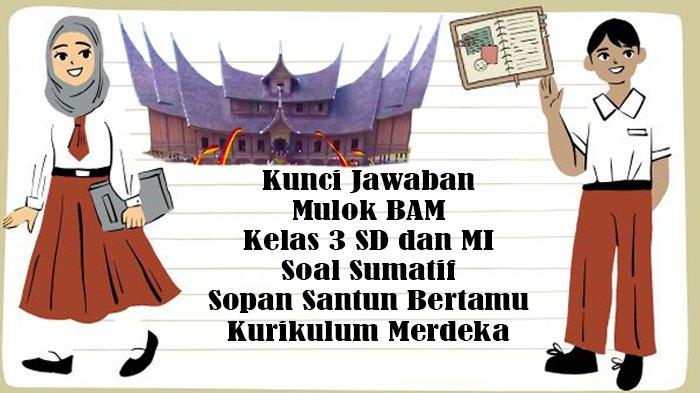 Kunci Jawaban Mulok BAM Kelas 3 SD dan MI Soal Sumatif Sopan Santun Bertamu Kurikulum Merdeka