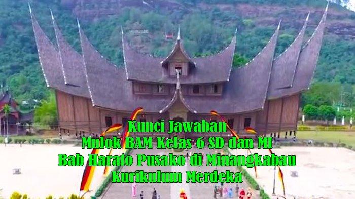 Kunci Jawaban Mulok BAM Kelas 6 SD dan MI Bab Harato Pusako di Minangkabau Kurikulum Merdeka