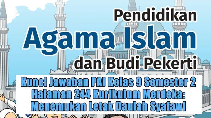 Kunci Jawaban PAI Kelas 9 Semester 2 Halaman 244 Kurikulum Merdeka: Menemukan Letak Daulah Syafawi