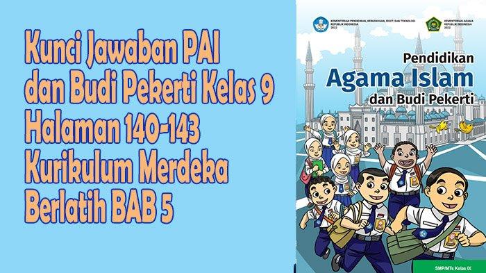 Kunci Jawaban Halaman 140-143 PAI dan Budi Pekerti Kelas 9 SMP/MTs Kurikulum Merdeka Mari Berlatih