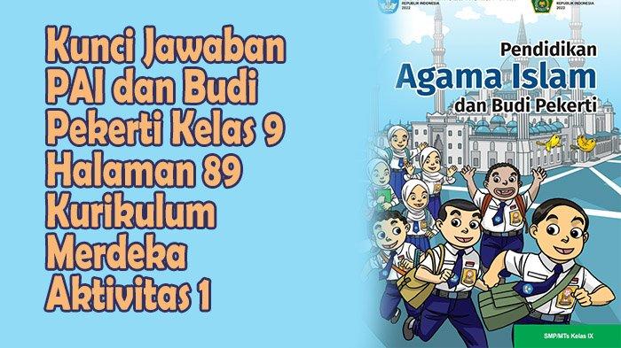 Kunci Jawaban PAI dan Budi Pekerti Kelas 9 Halaman 89 Kurikulum Merdeka Aktivitas 1