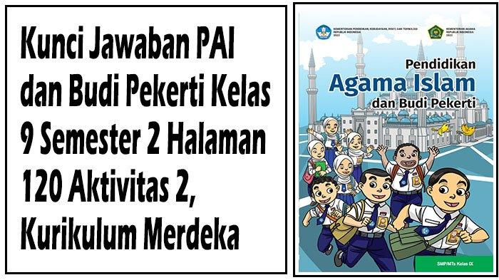 Kunci Jawaban PAI dan Budi Pekerti Kelas 9 Semester 2 Halaman 120 Aktivitas 2, Kurikulum Merdeka